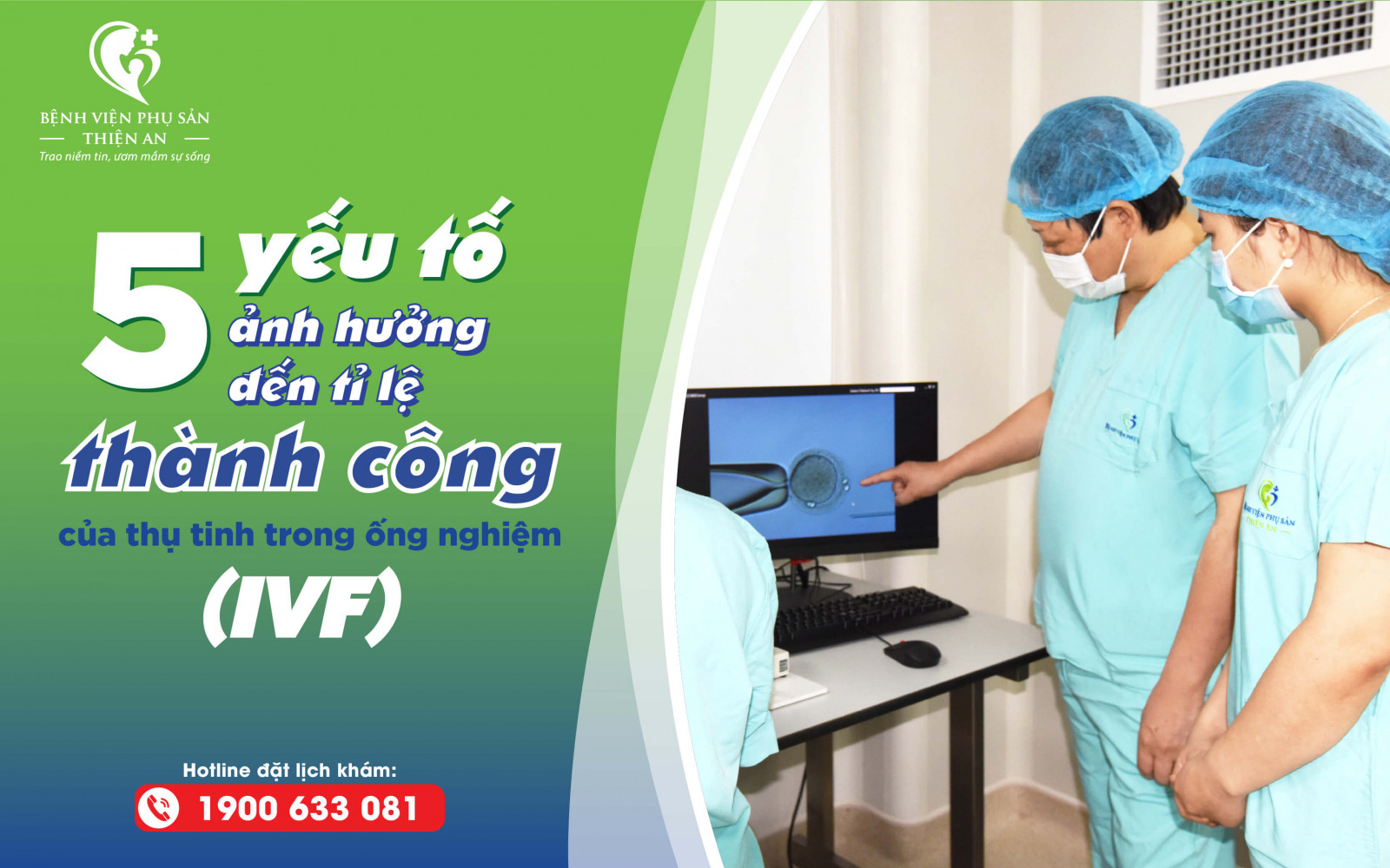 Thụ tinh trong ống nghiệm (IVF): 5 yếu tố ảnh hưởng đến tỉ lệ thành công - Bệnh Viện Phụ Sản Thiện An